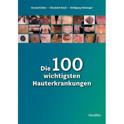 Die 100 wichtigsten Hauterkrankungen, Taschenbuch von Harald Kittler,Elisabeth Riedl,Wolfgang P. Weninger, Facultas, 978-3-7089-2314-7