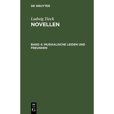 Musikalische Leiden und Freunden, Gebundene Ausgabe von Ludwig Tieck, De Gruyter, 978-3-11-262849-2