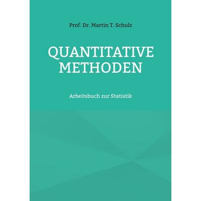 Quantitative Methoden, Taschenbuch von Martin T. Schulz, BoD – Books on Demand, 978-3-7543-4260-2