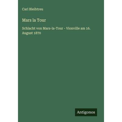 Mars la Tour, Gebundene Ausgabe von Carl Bleibtreu, Antigonos Verlag, 978-3-563-44284-5