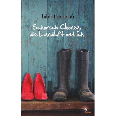 Schorsch Clooney, die Landluft und ich, Taschenbuch von Bibo Loebnau, BoD – Books on Demand, 978-3-7431-8808-2