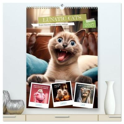 LUNATIC CATS Enjoy hilarious and wacky sayings (High Quality Premium Wall Calendar 2027 DIN A2 portrait),CALVENDO 12 Month Wall Calendar