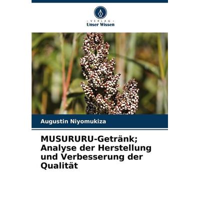 MUSURURU-Getränk; Analyse der Herstellung und Verbesserung der Qualität, Taschenbuch von Augustin Niyomukiza, Verlag Unser Wissen, 978-620-7-93954-1