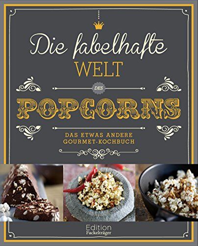 Annerose Sieck - Die fabelhafte Welt des Popcorns: Das etwas andere Gourmet-Kochbuch - Preis vom 11.10.2026 15:43:13 h