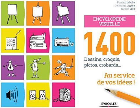 Bernard Lebelle - Encyclopédie visuelle : 1.400 dessins, croquis, pictos, crobards... : au service de vos idées ! - Preis vom 30.09.2026 22:30:23 h