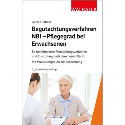 Begutachtungsverfahren NBI - Pflegegrad bei Erwachsenen, Gebundene Ausgabe von Carmen P. Baake, Walhalla und Praetoria, 978-3-8029-7608-7