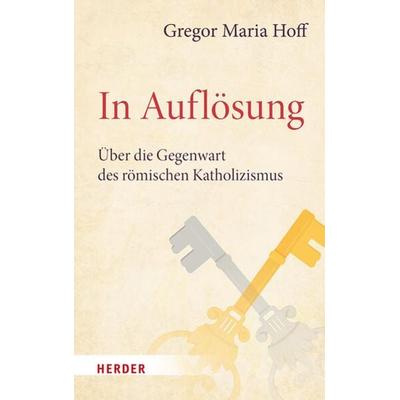 In Auflösung, Gebundene Ausgabe von Gregor Maria Hoff, Herder, 978-3-451-39684-7