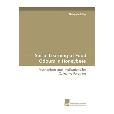 Social Learning of Food Odours in Honeybees, Taschenbuch von Christoph Grüter, Südwestdeutscher Verlag für Hochschulschriften, 978-3-8381-0060-9