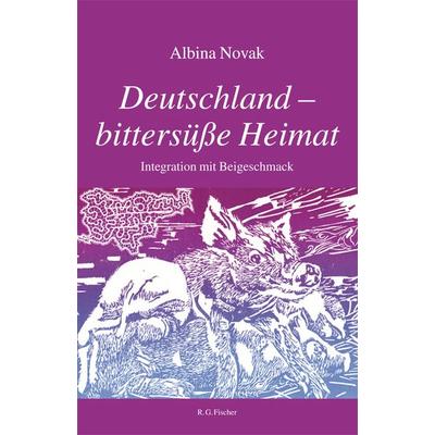Deutschland - bittersüße Heimat, Taschenbuch von Albina Novak, Fischer, R. G., 978-3-8301-1862-6