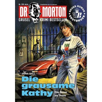 Dr. Morton Nr. 136: Die grausame Kathy, Taschenbuch von John Ball, Romantruhe, 978-3-86473-948-4