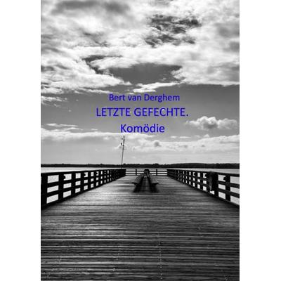 Letzte Gefechte. Komödie, Taschenbuch von Bert van Derghem, Epubli, 978-3-8197-3191-4