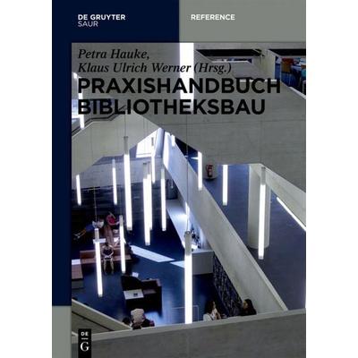 Praxishandbuch Bibliotheksbau, Gebundene Ausgabe von , De Gruyter Saur, 978-3-11-040313-8