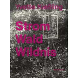 Yvette Kiessling: Strom Wald Wildnis, Sachbücher von Yvette Kiessling, Dirk Dobke, Ralf Busch