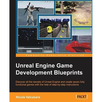Unreal Engine Game Development Blueprints, Taschenbuch von Nicola Valcasara, Packt Publishing, 978-1-78439-777-7