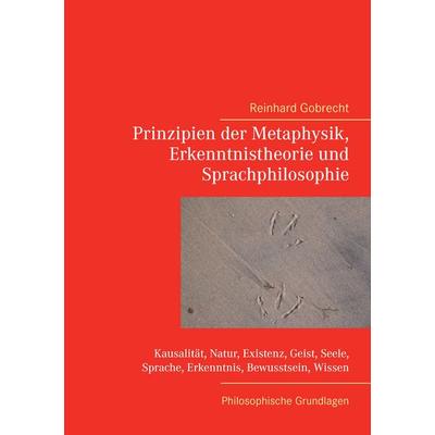 Prinzipien der Metaphysik, Erkenntnistheorie und Sprachphilosophie, Taschenbuch von Reinhard Gobrecht, BoD – Books on Demand, 978-3-7392-2418-3