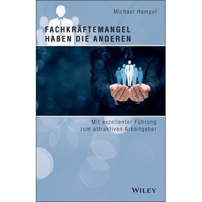 Fachkräftemangel haben die anderen, Gebundene Ausgabe von Michael Hampel, Wiley-VCH, 978-3-527-51202-7
