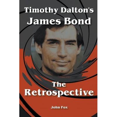 Timothy Dalton's James Bond - The Retrospective, Taschenbuch von John Fox, John Fox