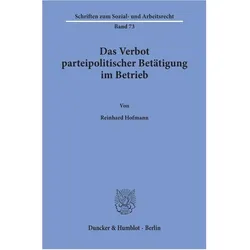 Das Verbot parteipolitischer Betätigung im Betrieb., Fachbücher von Reinhard Hofmann