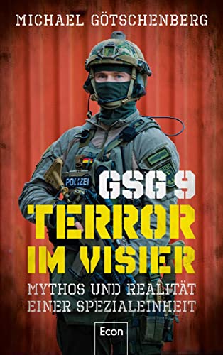 Michael Götschenberg - GSG 9 – Terror im Visier: Mythos und Realität einer Spezialeinheit Deutschlands Eliteeinheit im Kampf gegen Terrorismus und Schwerkriminalität und ihre Bedeutung für die deutsche Sicherheitspolitik - Preis vom 10.10.2026 11:48:34 h