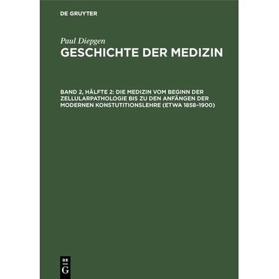 Die Medizin vom Beginn der Zellularpathologie bis zu den Anfängen der modernen Konstutitionslehre (etwa 1858–1900), Gebundene Ausgabe von Paul