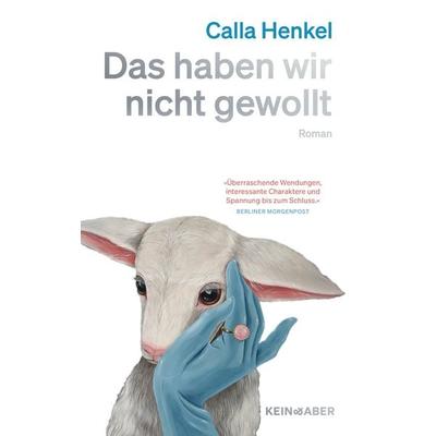 Das haben wir nicht gewollt, Gebundene Ausgabe von Calla Henkel, Kein & Aber, 978-3-0369-5186-7