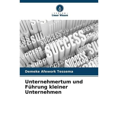 Unternehmertum und Führung kleiner Unternehmen, Taschenbuch von Demeke Afework Tessema, Verlag Unser Wissen