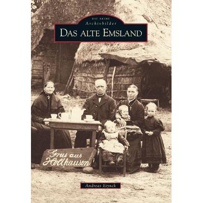 Das alte Emsland, Taschenbuch von Andreas Eiynck, Sutton, 978-3-86680-341-1
