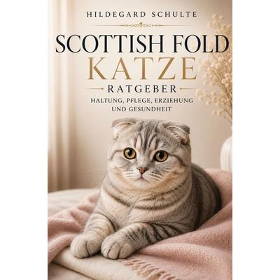 Scottish Fold Katze Ratgeber - Scottish Fold Katze Buch, Taschenbuch von Hildegard Schulte, Bookmundo, 978-94-039-3195-1