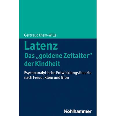 Latenz - Das 'goldene Zeitalter' der Kindheit, Taschenbuch von Gertraud Diem-Wille, Kohlhammer, 978-3-17-026064-1