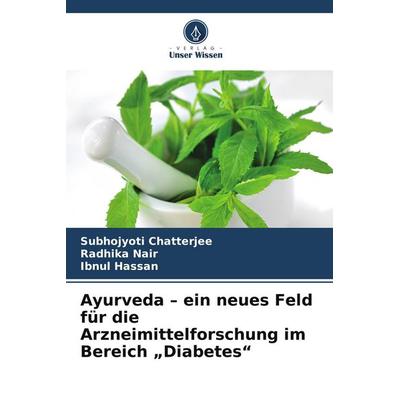 Ayurveda - ein neues Feld für die Arzneimittelforschung im Bereich 'Diabetes'; Taschenbuch von Subhojyoti Chatterjee,Radhika Nair,Ibnul Hassan, Verlag