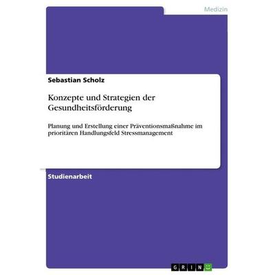 Konzepte und Strategien der Gesundheitsförderung, Taschenbuch von Sebastian Scholz, GRIN, 978-3-346-78842-9
