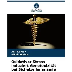 Oxidativer Stress induziert Genotoxizität bei Sichelzellenanämie, Ratgeber von Anil Kumar, Nikhil Mishra