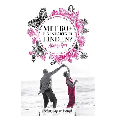 Mit 60+ einen Parter finden? Aber sicher!, Taschenbuch von Martina Humboldt, BoD – Books on Demand, 978-3-7481-8490-4