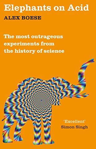 Alex Boese - Elephants on Acid: From zombie kittens to tickling machines: the most outrageous experiments from the history of science - Preis vom 19.10.2026 19:33:35 h