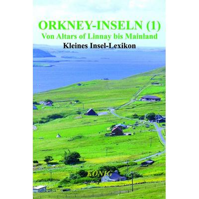 Orkney-Inseln - Band 1 - Von Altars of Linnay bis Mainland, Taschenbuch von , Buchverlag König, 978-3-910348-12-7