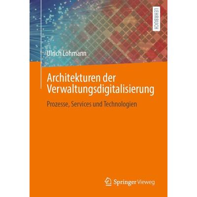 Architekturen der Verwaltungsdigitalisierung, Taschenbuch von Ulrich Lohmann, Springer Fachmedien Wiesbaden GmbH, 978-3-658-34521-1