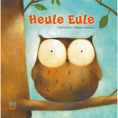 Heule Eule, Gebundene Ausgabe von Paul Friester, NordSüd Verlag