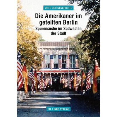 Die Amerikaner im geteilten Berlin, Taschenbuch von Arno Helwig, Ch. Links Verlag, 978-3-86153-972-8