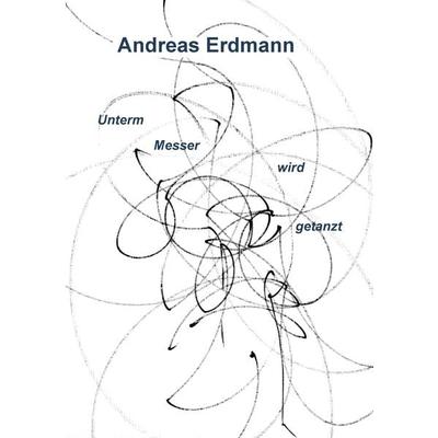 Unterm Messer wird getanzt, Taschenbuch von Andreas Erdmann, Sinnfeld Verlag, 978-3-945888-04-9