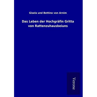 Das Leben der Hochgräfin Gritta von Rattenzuhausbeiuns, Gebundene Ausgabe von Gisela und Bettine Arnim, BoD - Books on Demand