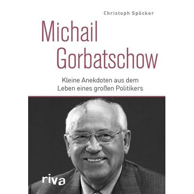 Michail Gorbatschow, Gebundene Ausgabe von Christoph Spöcker, Riva, 978-3-7423-1440-6