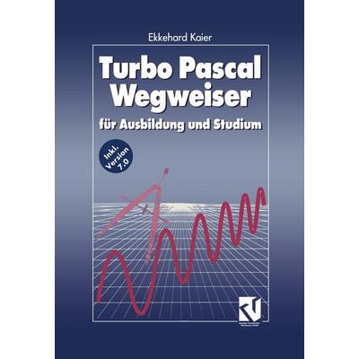 Turbo Pascal Wegweiser, Taschenbuch von Ekkehard Kaier, Vieweg & Teubner, 978-3-663-05236-4
