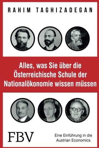 Rahim Taghizadegan - Alles, was Sie über die Österreichische Schule der Nationalökonomie wissen müssen: Eine Einführung in die Austrian Economics - Preis vom 09.10.2026 07:28:09 h