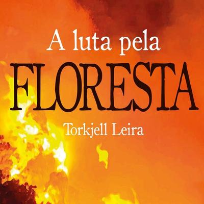 A luta pela Floresta: Como a Noruega ajuda a proteger e a destruir o meio ambiente no Brasil - Torkjell Leira, Audio, 9789180296595