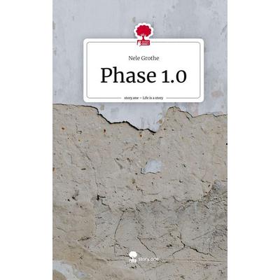 Phase 1.0. Life is a Story - story.one, Gebundene Ausgabe von Nele Grothe, Story.one publishing, 978-3-7108-4730-1