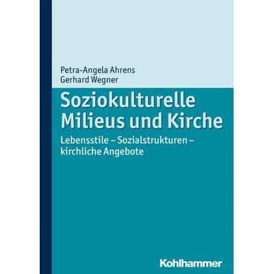 Soziokulturelle Milieus und Kirche, Taschenbuch von Petra Ahrens,Gerhard Wegner, Kohlhammer, 978-3-17-022153-6