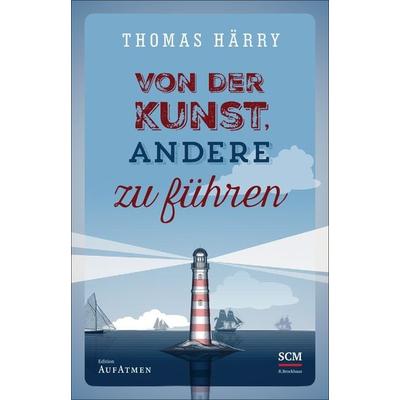 Von der Kunst, andere zu führen, Gebundene Ausgabe von Thomas Härry, R.Brockhaus, 978-3-417-26665-8