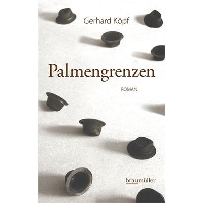 Palmengrenzen, Gebundene Ausgabe von Gerhard Köpf, Braumüller Verlag, 978-3-99200-269-6