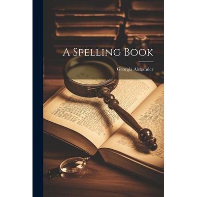 A Spelling Book, Taschenbuch von Georgia Alexander, Creative Media Partners, LLC, 978-1-02-166440-2