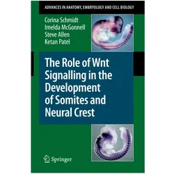 The Role of Wnt Signalling in the Development of Somites and Neural Crest, Fachbücher von Imelda McGonnell, Corina Schmidt, Steve Allen, Ketan Patel